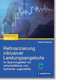 Refinanzierung inklusiver Leistungsangebote im Spannungsfeld von wirtschaftlicher und fachlicher Jugendhilfe - Daniel Kieslinger - E-Book