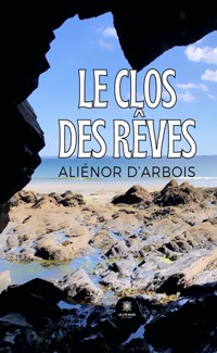 Le clos des rêves - Aliénor d'Arbois - E-Book