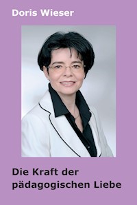Die Kraft der pädagogischen Liebe - Doris Wieser - E-Book