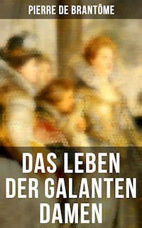 Das Leben der galanten Damen - Pierre de Brantôme - E-Book