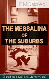 The Messalina of the Suburbs (Based on a Real-Life Murder Case) - E. M. Delafield - E-Book