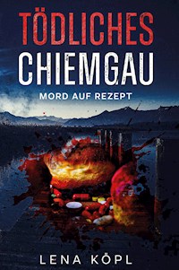 Tödliches Chiemgau - Lena Köpl - E-Book