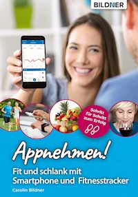 Appnehmen! Fit und schlank mit Smartphone & Fitnesstracker: Schritt für Schritt zum Erfolg! - Carolin Bildner - E-Book
