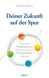 Deiner Zukunft auf der Spur - Michael Großklaus - E-Book