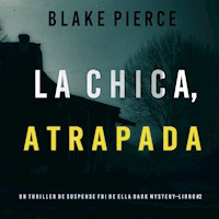 La Chica Atrapada (Un thriller de suspense FBI de Ella Dark – Libro 2) - Blake Pierce - Hörbuch