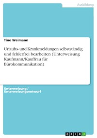 Urlaubs- und Krankmeldungen selbstständig und fehlerfrei bearbeiten (Unterweisung Kaufmann/Kauffrau für Bürokommunikation) - Tino Weimann - E-Book