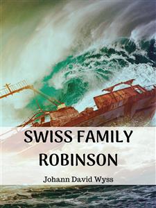 Swiss Family Robinson - Johann David Wyss - E-Book