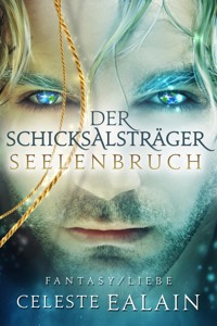 Der Schicksalsträger - Seelenbruch - Celeste Ealain - E-Book