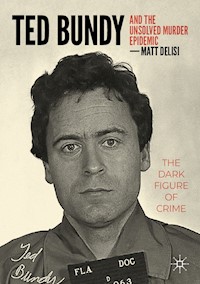 Ted Bundy and The Unsolved Murder Epidemic - Matt DeLisi - E-Book