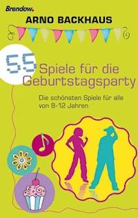 55 Spiele für die Geburtstagsparty - Arno Backhaus - E-Book