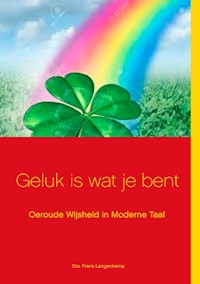 Geluk is wat je bent! - Frans Langenkamp - E-Book