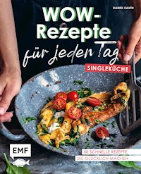 Wow-Rezepte für jeden Tag – Singleküche - Daniel Kauth - E-Book