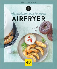 Überraschende Ideen für deinen Airfryer - Tanja Dusy - E-Book