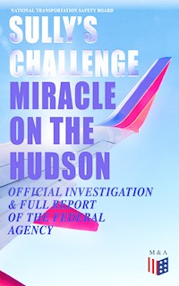 Sully's Challenge: "Miracle on the Hudson" – Official Investigation & Full Report of the Federal Agency - National Transportation Safety Board - E-Book