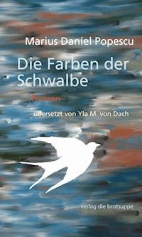 Die Farben der Schwalbe - Marius Daniel Popescu - E-Book