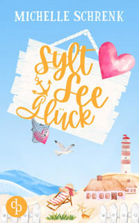 SyltSeeGlück | Eine wholesome Opposite Attract Küstenromance - Michelle Schrenk - E-Book