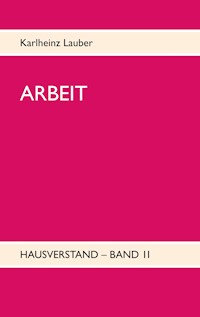 ARBEIT - Hausverstand-Band II - Karlheinz Lauber - E-Book