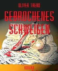 Gebrochenes Schweigen - Oliver Trend - E-Book