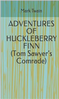Adventures Of Huckleberry Finn (Tom Sawyer’S Comrade) - Mark Twain - E-Book