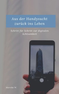 Aus der Handysucht zurück ins Leben - Mareike W. - E-Book