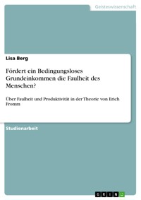 Fördert ein Bedingungsloses Grundeinkommen die Faulheit des Menschen? - Lisa Berg - E-Book