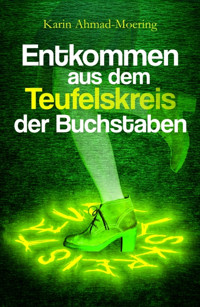 Entkommen aus dem Teufelskreis der Buchstaben - Karin Ahmad-Moering - E-Book