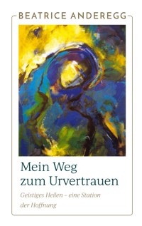 Mein Weg zum Urvertrauen - Beatrice Anderegg - E-Book