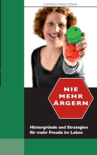 Nie mehr ärgern - Clemens Maria Mohr - E-Book