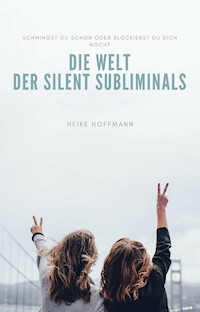 Die Welt der Silent Subliminals - Heike Hoffmann - E-Book
