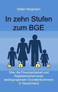 In zehn Stufen zum BGE - Stefan Bergmann - E-Book