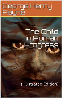 The Child in Human Progress - George Henry Payne - E-Book