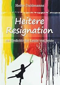 Heitere Resignation - Heike Dahlmanns - E-Book