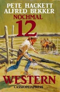 Nochmal 12 Western - Alfred Bekker - E-Book