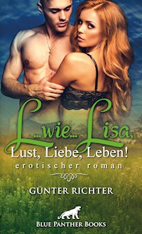 L...wie...Lisa, Lust, Liebe, Leben! Erotischer Roman - Günter Richter - E-Book