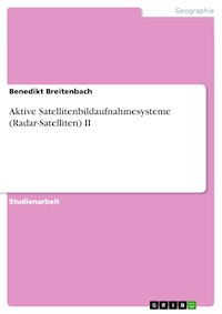 Aktive Satellitenbildaufnahmesysteme (Radar-Satelliten) II - Benedikt Breitenbach - E-Book