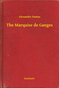 The Marquise de Ganges - Dumas Alexandre - E-Book