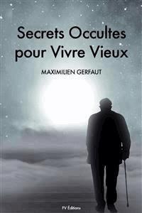 Secrets Occultes pour Vivre Vieux - Maximilien Gerfaut - E-Book