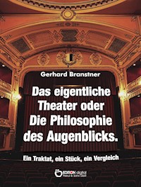 Das eigentliche Theater oder Die Philosophie des Augenblicks - Gerhard Branstner - E-Book