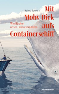 Mit Moby Dick aufs Containerschiff - Roland Schwarz - E-Book