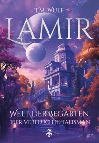 Lamir - Welt der Begabten: Der verfluchte Talisman - T. M. Wulf - E-Book