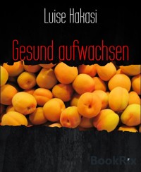 Gesund aufwachsen - Luise Hakasi - E-Book