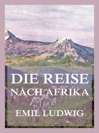 Die Reise nach Afrika - Emil Ludwig - E-Book