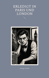 Erledigt in Paris und London - George Orwell - E-Book