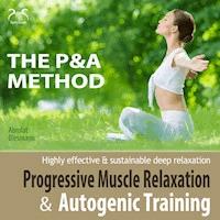 Progressive Muscle Relaxation and Autogenic Training (P&A Method) - highly effective & sustainable deep relaxation - Franziska Diesmann - Hörbuch