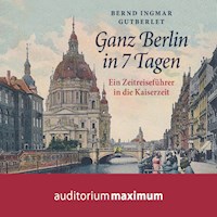 Ganz Berlin in 7 Tagen (Ungekürzt) - Bernd Ingmar Gutberlet - Hörbuch