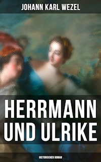 Herrmann und Ulrike: Historischer Roman - Johann Karl Wezel - E-Book