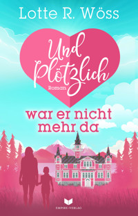 Und plötzlich war er nicht mehr da - Lotte R. Wöss - E-Book