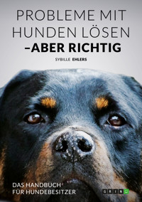 Probleme mit Hunden lösen – aber richtig - Sybille Ehlers - E-Book