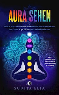 Aura sehen - Sunita Elia - E-Book