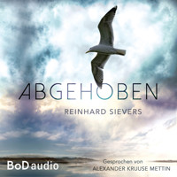 Abgehoben (Ungekürzt) - Reinhard Sievers - Hörbuch